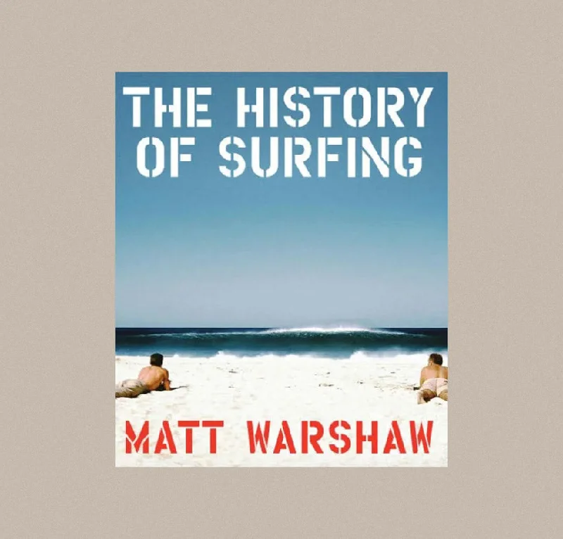 The History of Surfing by Matt Warshaw